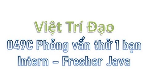 049C Phỏng vấn thử 1 bạn Intern/Fresher Java