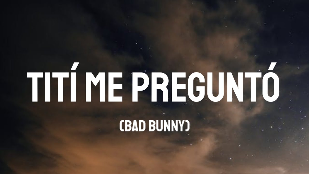 Bad Bunny Tití Me Preguntó (LETRA/LYRICS) YouTube
