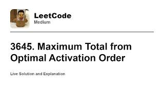 3645. Maximum Total from Optimal Activation Order (Leetcode Medium)