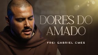 Thumbnail for Dores do Amado | Frei Gabriel CMES