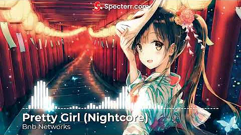 Nightcore - Pretty Girl | Bnb Networks