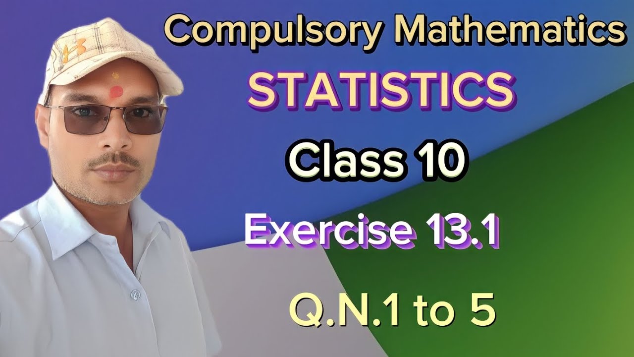 Class 10 Unit 13 STATISTICS compulsory Mathematics Exercise 13.1 Q.N.1 to 5