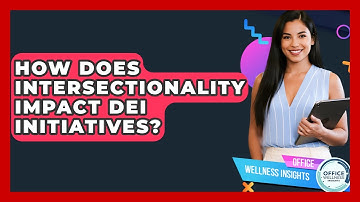 How Does Intersectionality Impact DEI Initiatives? - Office Wellness Insights