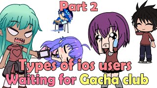 Types Of ios users waiting for Gacha Club | Part 2 | Gacha Club