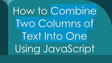 How to Combine Two Columns of Text Into One Using JavaScript