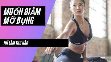 Muốn giảm mỡ bụng thì làm cách nào