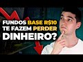 FUNDOS BASE R$10 TE FAZEM PERDER DINHEIRO?