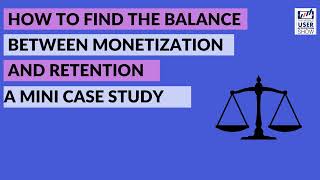 How to find the balance between monetization and retention – a mini-case study