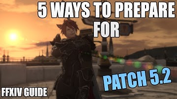 5 Things To Do in FFXIV Before Patch 5.2 (FFXIV Guide)