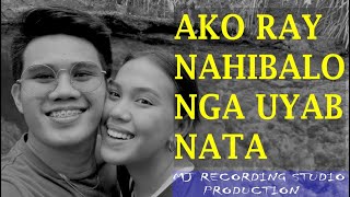 Ako Ray Nahibalo Nga Uyab Nata - Official Lyric Video
