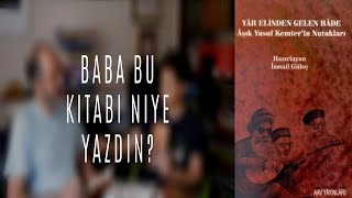 Baba bu kitabı niye yazdın? - Yar Elinden Gelen Bade Aşık Yusuf Kemter'in Nutukları