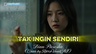 Tak ingin Sendiri - Dian Piesesha | (Cover) AI Version | RetroVocalAI