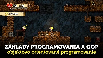 Základy programovania a OOP, hrajúc sa Spelunky (nový kurz)