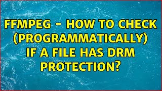 ffmpeg - How to check (programmatically) if a file has DRM protection? ffmpeg - How to check (programmatically) if a file has DRM protection?