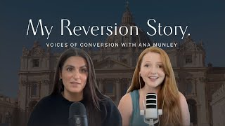 My Reversion to the Catholic Church w/ Ana Munley | Episode 8 | Voices of Conversion