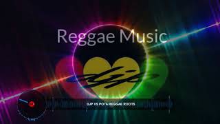 DJP VS POTA REGGAE ROOTS 2K18
