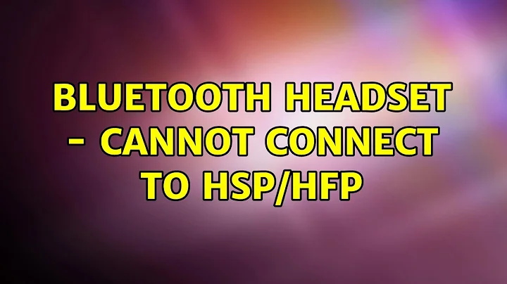 Ubuntu: Bluetooth Headset - Cannot connect to HSP/HFP