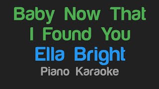 Baby Now That I Found You - Ella Bright (Karaoke Version)