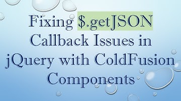 Fixing $.getJSON Callback Issues in jQuery with ColdFusion Components