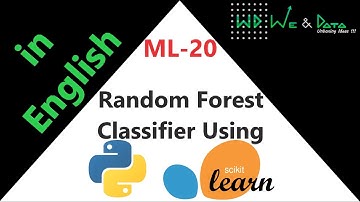 Classifier-Random Forest using Python-sklearn || English || ML-20 || Explained || We & Data