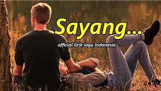SAYANG...  -  official lirik lagu Indonesia