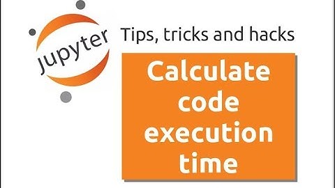 Calculating Cell Execution Time in Jupyter Notebook