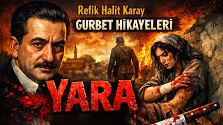 Yara Refik Halit Karay Gurbet Hikâyeleri Kemal Özdemir Gurbetin İnsan Ruhunda Açtığı Derin Yara