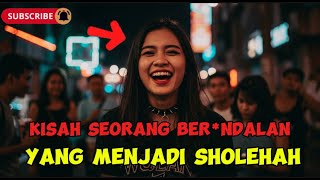 Cewek nakal yang sekarang jadi wanita sholehah - Kisah Inspiratif