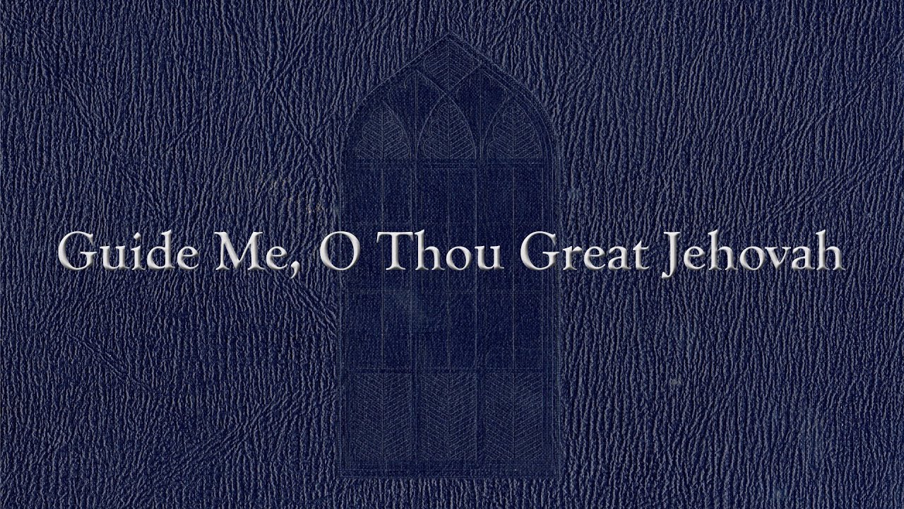 Guide Me O Thou Great Jehovah Weekly Hymn Project YouTube guide-me-o-thou-great-jehovah-weekly-hymn-project-youtube