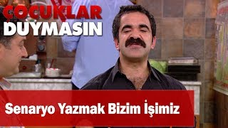 Senaryo Yazmak Bizim Işimiz - Çocuklar Duymasın