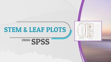 Using SPSS  to create Stem and Leaf Plots (Updated)