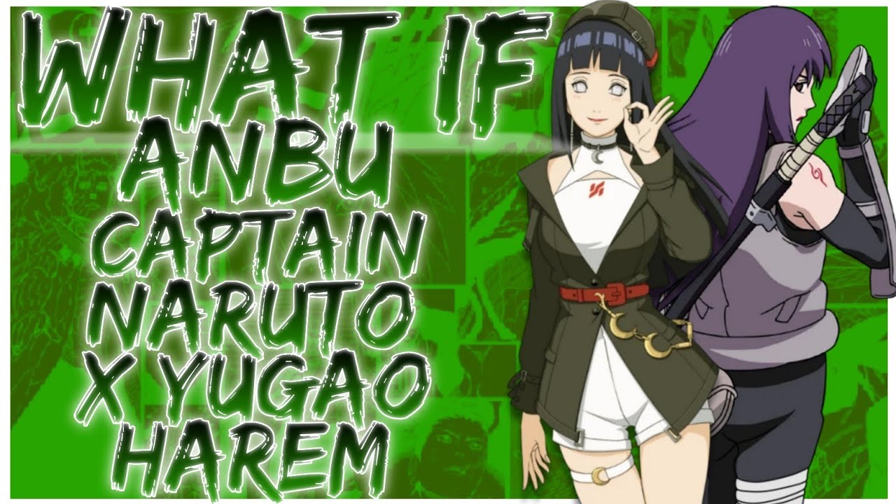 what if Anbu captain naruto x yugao harem