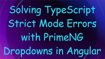 Solving TypeScript Strict Mode Errors with PrimeNG Dropdowns in Angular