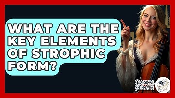 What Are The Key Elements Of Strophic Form? - Classical Serenade