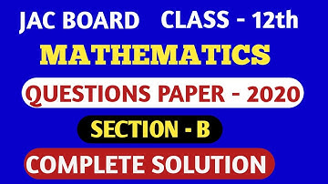 JAC CLASS 12 MATHS PREVIOUS YEAR 2020 SECTION B SOLUTON | jac class 12 maths question bank solution