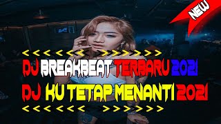 BREAKBEAT DJ KU TETAP MENANTI TERBARU  FULL BASS 2021