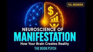 The Neuroscience of Manifestation: How Your Brain Creates Reality | Full Audiobook