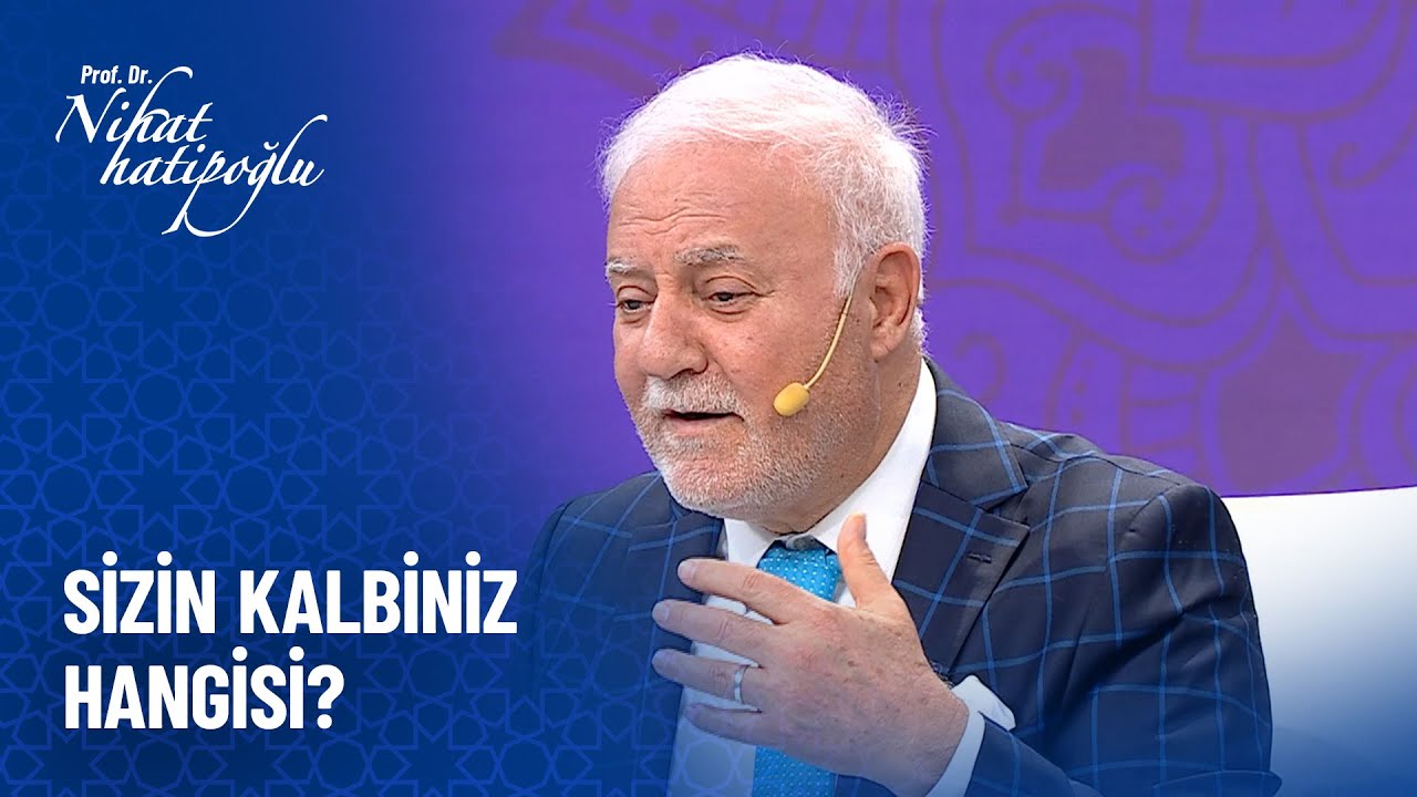 Sizin kalbiniz hangisi? - Nihat Hatipoğlu Sorularınızı Cevaplıyor 540. Bölüm