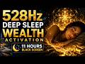 528Hz Deep Sleep Wealth Activation • 11 Hours Black Screen.