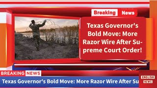 Texas Governor's Bold Move: More Razor Wire After Supreme Court Order! #usanews #us