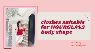 Clothes suitable for HOURGLASS body shape : featuring Ms. Mhelgien