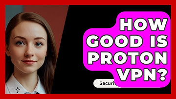 How Good Is Proton VPN? - SecurityFirstCorp.com