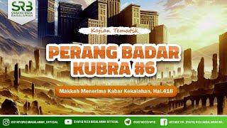 Sirah Nabawiyah Perang Badar Kubra #6 - Ustadz DR Syafiq Riza Basalamah MA