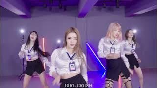 GIRL CRUSH - Oppa, Do you trust me ' DANCE MUSIC VIDEO