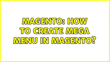 Magento: How to create Mega Menu in magento?