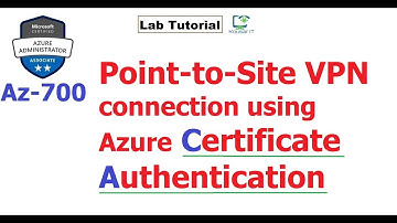Az-700 : Azure Point-to-Site VPN with Certificate Authentication