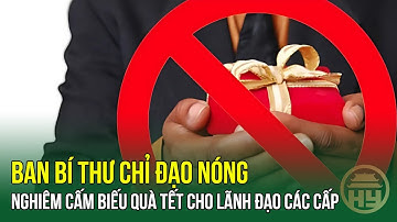 Ban Bí Thư Chỉ Đạo Nóng: Nghiêm Cấm Biếu Quà Tết Cho Lãnh Đạo Các Cấp Dưới Mọi Hình Thức | HYTV