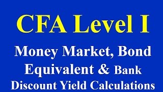 CFA Level I Money Market, Bond Equivalent and Bank Discount Yield Calculations