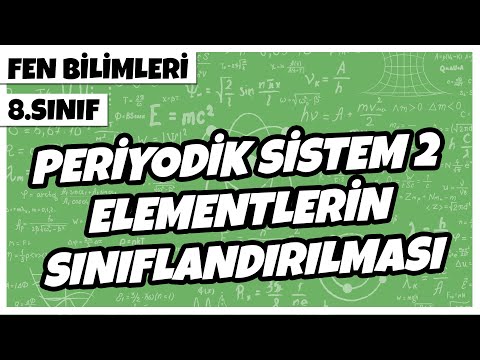 8. Sınıf Fen Bilimleri -  Periyodik Sistem 2 - Elementlerin Sınıflandırılması | 2022