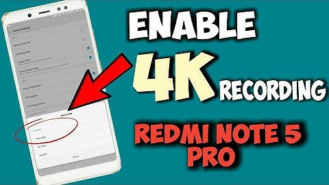 How to enable 4K video Recording For Redmi Note 5 PRO
